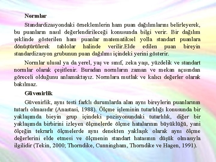 Normlar Standardizasyondaki örneklemlerin ham puan dağılımlarını belirleyerek, bu puanların nasıl değerlendirileceği konusunda bilgi verir.