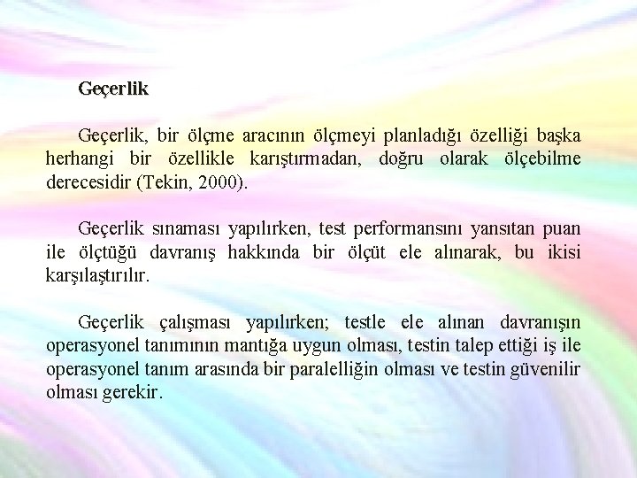 Geçerlik, bir ölçme aracının ölçmeyi planladığı özelliği başka herhangi bir özellikle karıştırmadan, doğru olarak