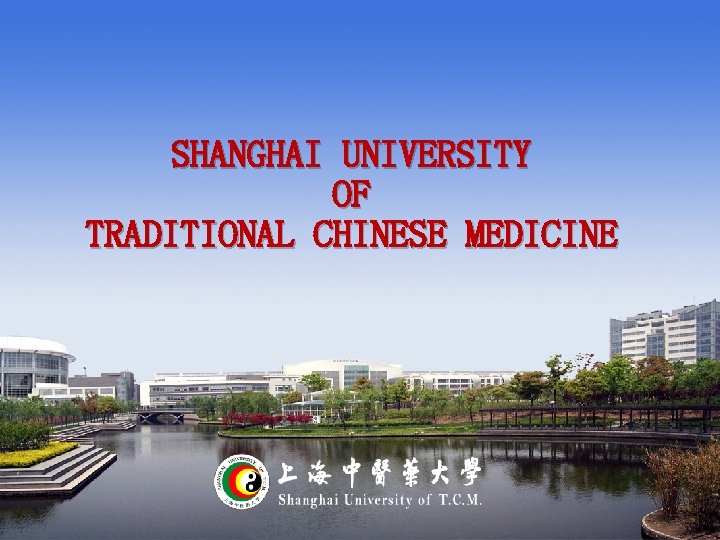 SHANGHAI UNIVERSITY OF TRADITIONAL CHINESE MEDICINE 