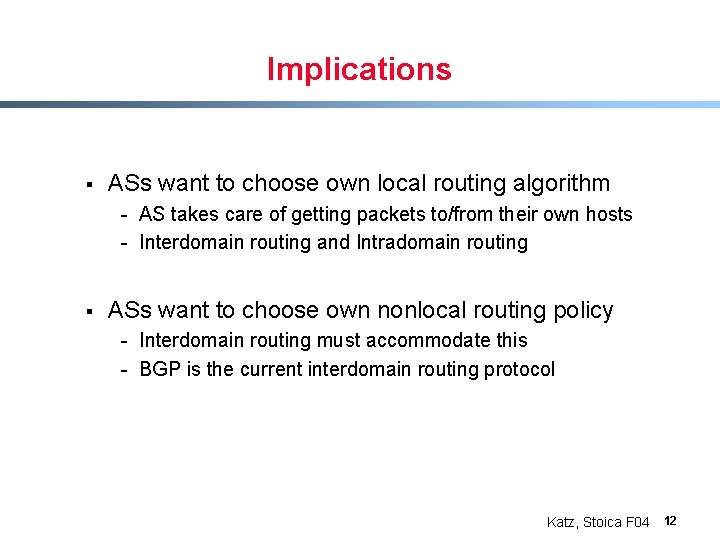 Implications § ASs want to choose own local routing algorithm - AS takes care