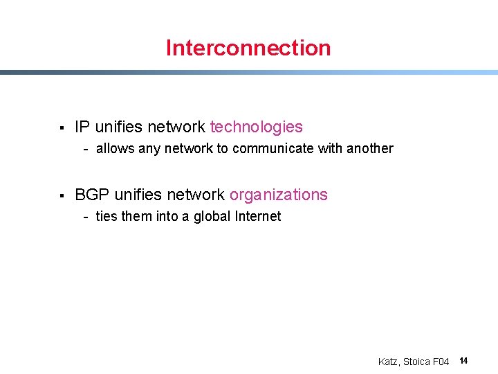 Interconnection § IP unifies network technologies - allows any network to communicate with another