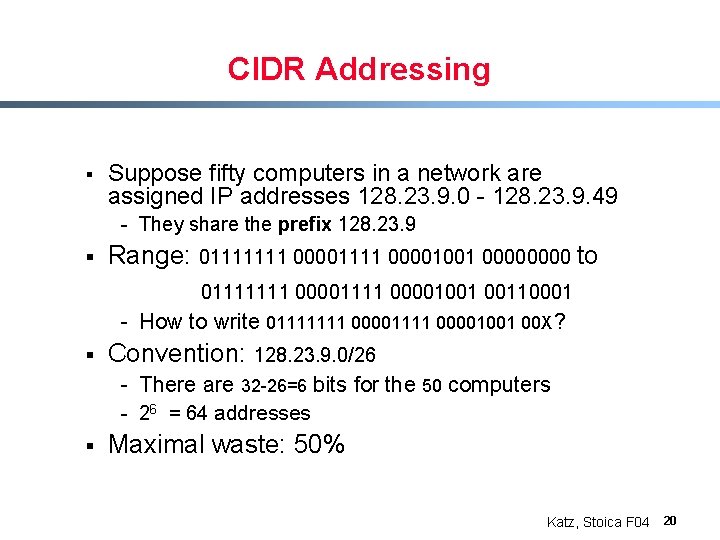 CIDR Addressing § Suppose fifty computers in a network are assigned IP addresses 128.