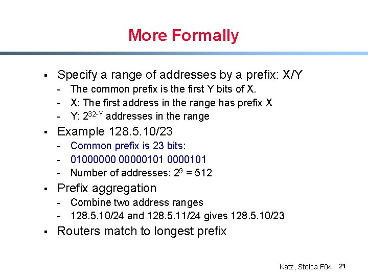 More Formally § Specify a range of addresses by a prefix: X/Y - The