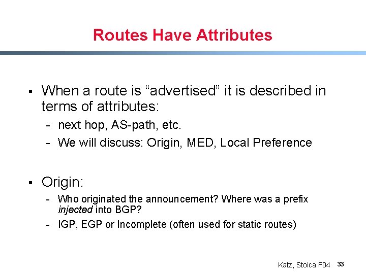 Routes Have Attributes § When a route is “advertised” it is described in terms