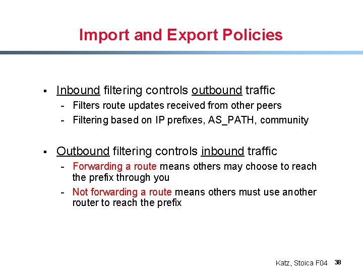 Import and Export Policies § Inbound filtering controls outbound traffic - Filters route updates