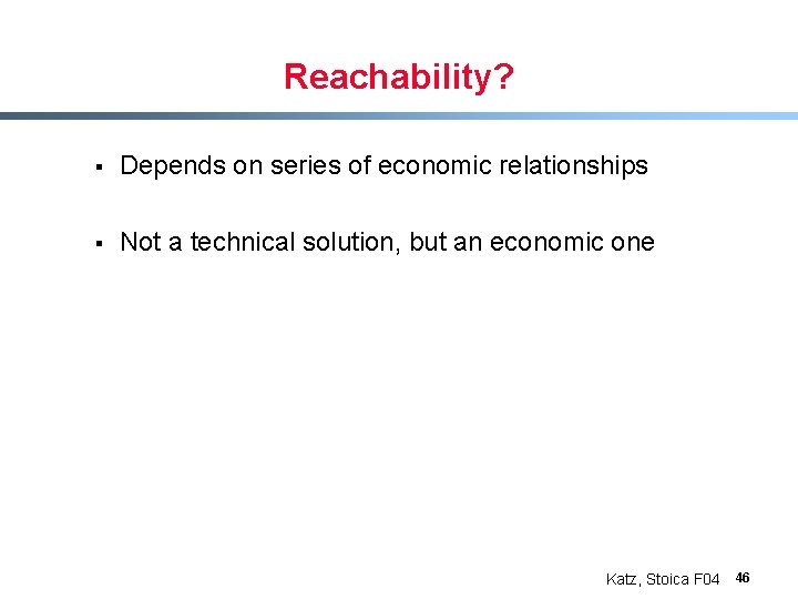 Reachability? § Depends on series of economic relationships § Not a technical solution, but