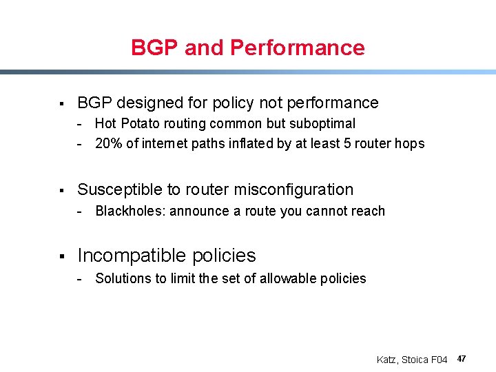BGP and Performance § BGP designed for policy not performance - Hot Potato routing