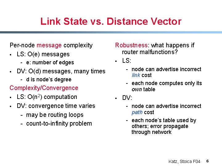 Link State vs. Distance Vector Per-node message complexity § LS: O(e) messages - e: