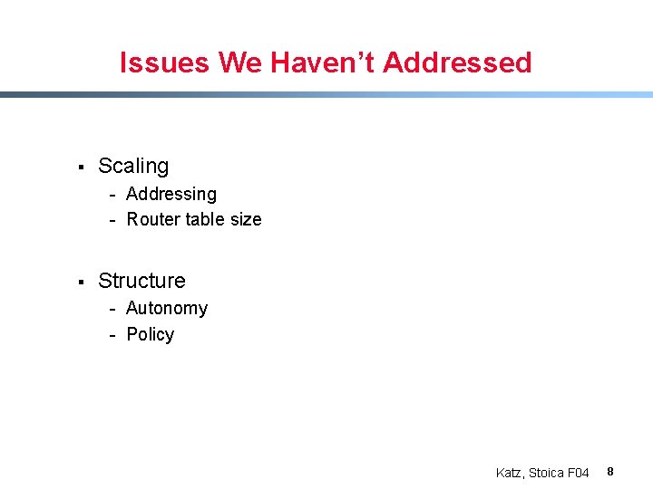 Issues We Haven’t Addressed § Scaling - Addressing - Router table size § Structure