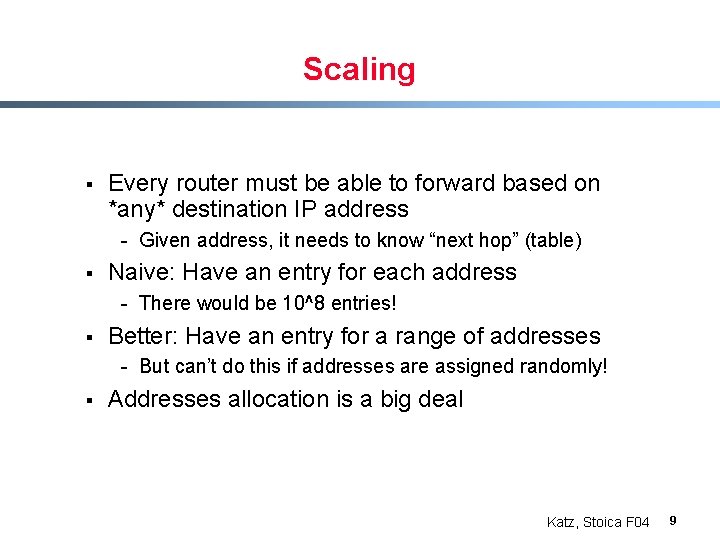 Scaling § Every router must be able to forward based on *any* destination IP