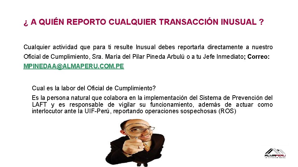 ¿ A QUIÉN REPORTO CUALQUIER TRANSACCIÓN INUSUAL ? Cualquier actividad que para ti resulte