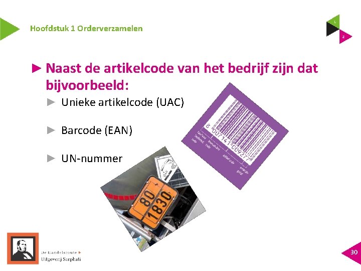 Hoofdstuk 1 Orderverzamelen ► Naast de artikelcode van het bedrijf zijn dat bijvoorbeeld: ►