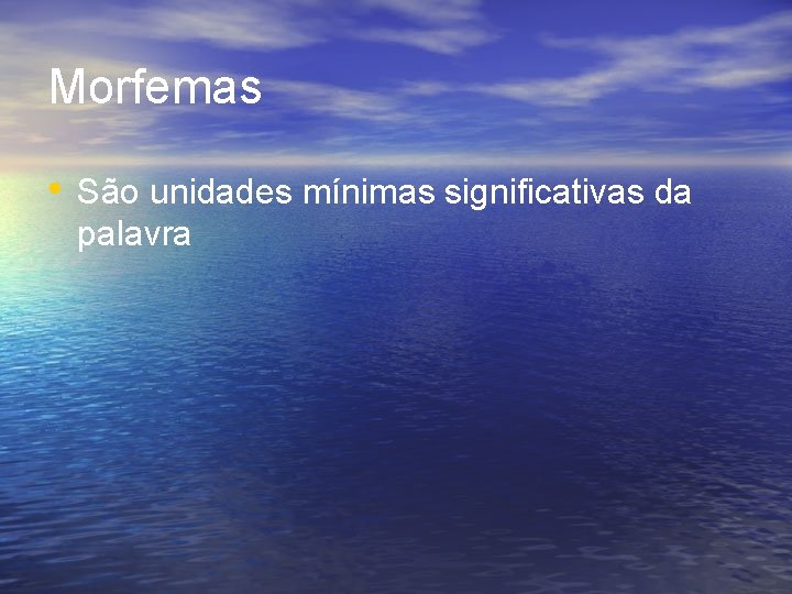 Morfemas • São unidades mínimas significativas da palavra 