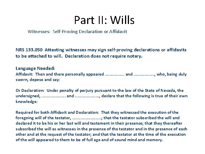 Part II: Wills Witnesses: Self-Proving Declaration or Affidavit NRS 133. 050 Attesting witnesses may Part II: Wills Witnesses: Self-Proving Declaration or Affidavit NRS 133. 050 Attesting witnesses may