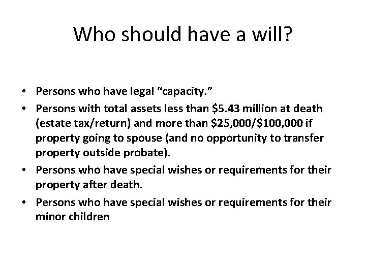 Who should have a will? • Persons who have legal “capacity. ” • Persons Who should have a will? • Persons who have legal “capacity. ” • Persons