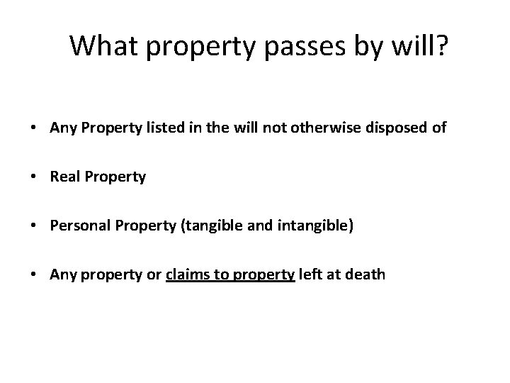 What property passes by will? • Any Property listed in the will not otherwise What property passes by will? • Any Property listed in the will not otherwise