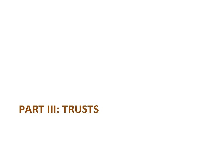 PART III: TRUSTS PART III: TRUSTS