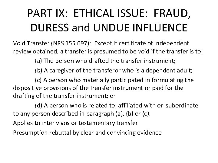PART IX: ETHICAL ISSUE: FRAUD, DURESS and UNDUE INFLUENCE Void Transfer (NRS 155. 097): PART IX: ETHICAL ISSUE: FRAUD, DURESS and UNDUE INFLUENCE Void Transfer (NRS 155. 097):