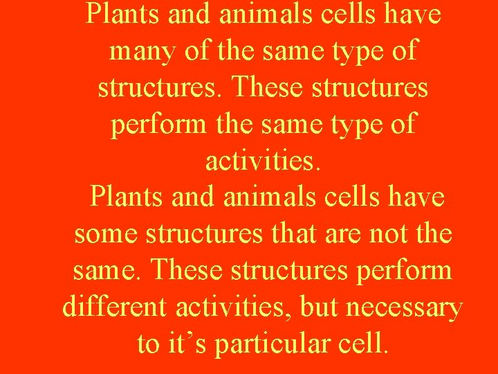 Plants and animals cells have many of the same type of structures. These structures Plants and animals cells have many of the same type of structures. These structures