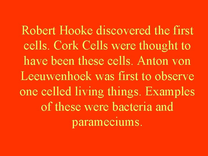 Robert Hooke discovered the first cells. Cork Cells were thought to have been these Robert Hooke discovered the first cells. Cork Cells were thought to have been these