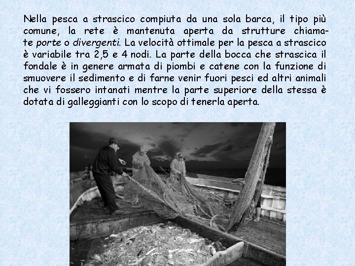 Nella pesca a strascico compiuta da una sola barca, il tipo più comune, la Nella pesca a strascico compiuta da una sola barca, il tipo più comune, la