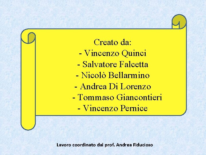 Creato da: - Vincenzo Quinci - Salvatore Falcetta - Nicolò Bellarmino - Andrea Di Creato da: - Vincenzo Quinci - Salvatore Falcetta - Nicolò Bellarmino - Andrea Di
