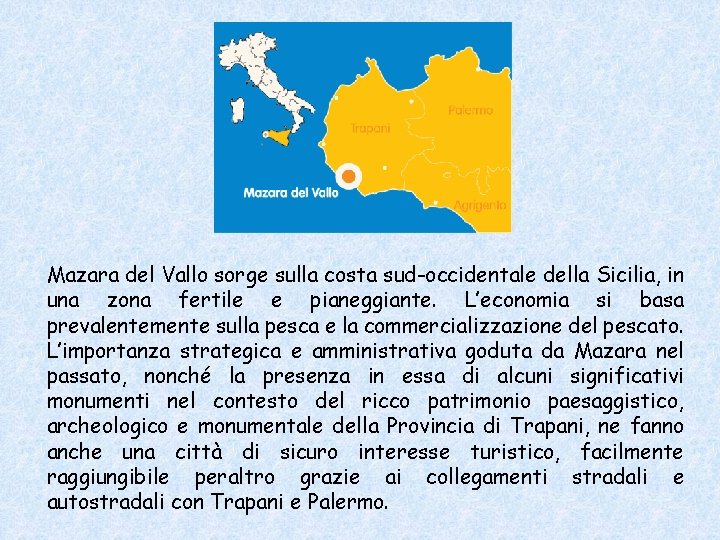 Mazara del Vallo sorge sulla costa sud-occidentale della Sicilia, in una zona fertile e Mazara del Vallo sorge sulla costa sud-occidentale della Sicilia, in una zona fertile e