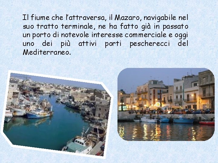 Il fiume che l’attraversa, il Mazaro, navigabile nel suo tratto terminale, ne ha fatto Il fiume che l’attraversa, il Mazaro, navigabile nel suo tratto terminale, ne ha fatto