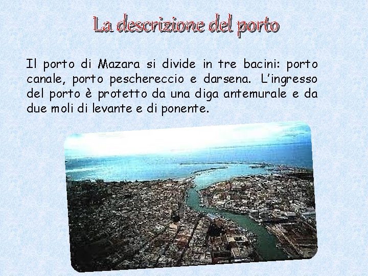 La descrizione del porto Il porto di Mazara si divide in tre bacini: porto La descrizione del porto Il porto di Mazara si divide in tre bacini: porto