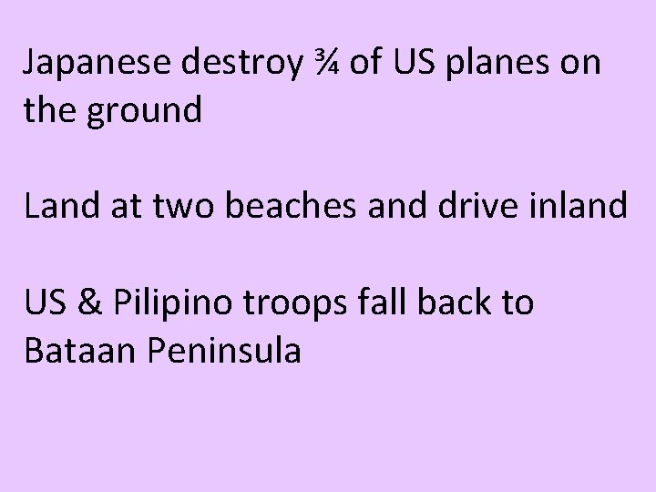 Japanese destroy ¾ of US planes on the ground Land at two beaches and