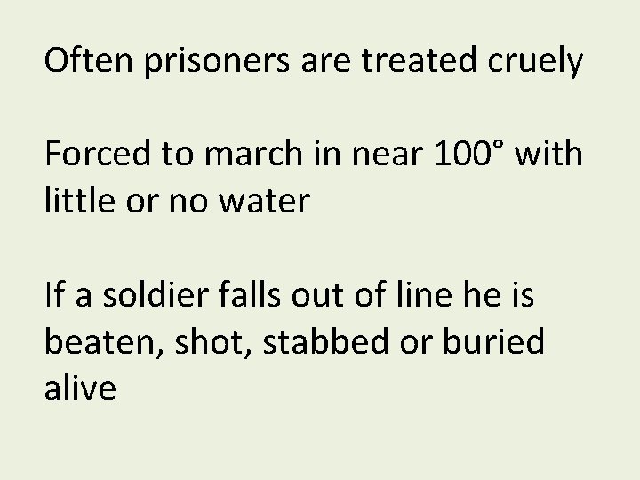 Often prisoners are treated cruely Forced to march in near 100° with little or