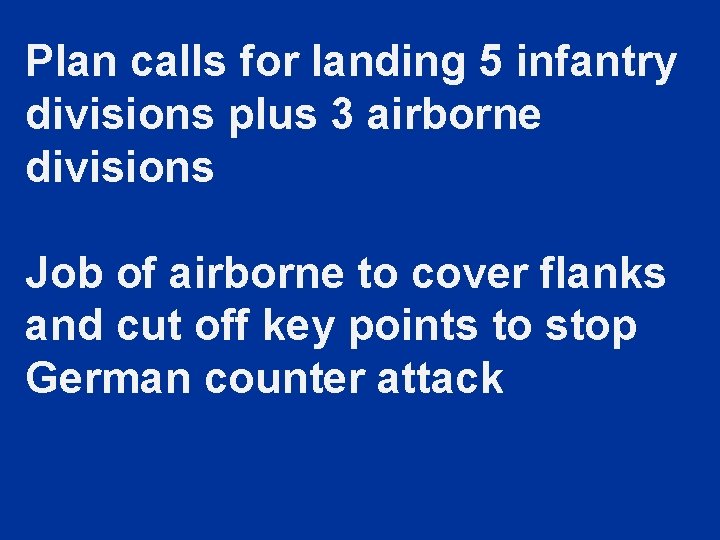 Plan calls for landing 5 infantry divisions plus 3 airborne divisions Job of airborne