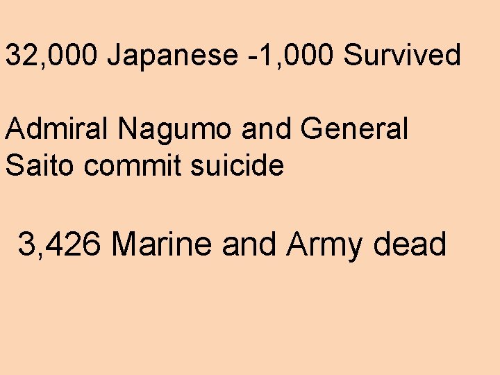 32, 000 Japanese -1, 000 Survived Admiral Nagumo and General Saito commit suicide 3,