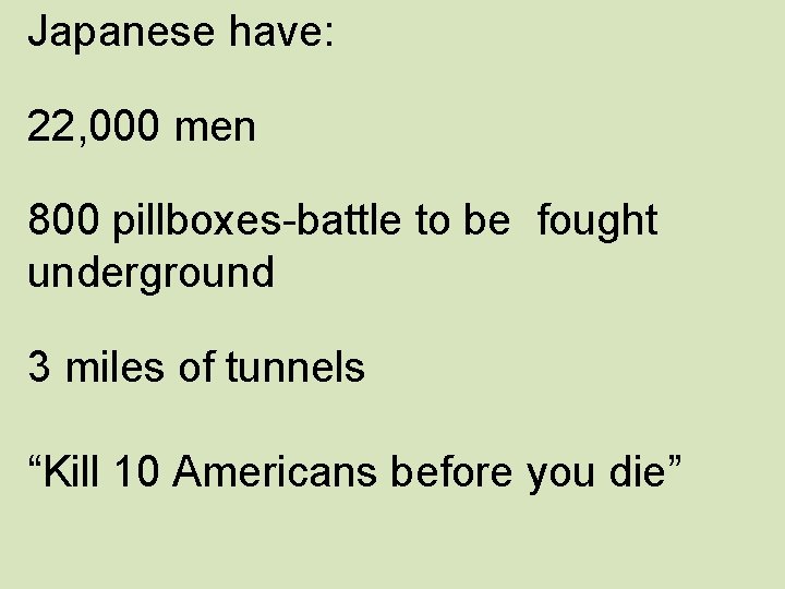 Japanese have: 22, 000 men 800 pillboxes-battle to be fought underground 3 miles of