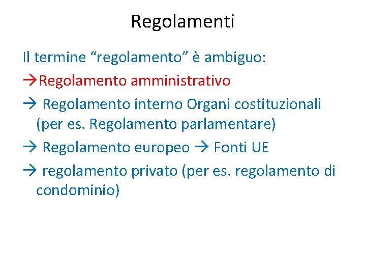 Regolamenti Il termine “regolamento” è ambiguo: Regolamento amministrativo Regolamento interno Organi costituzionali (per es.