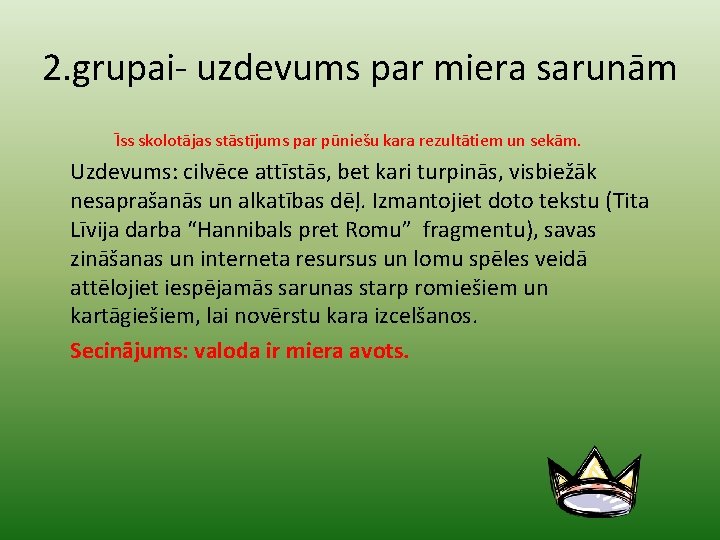 2. grupai- uzdevums par miera sarunām Īss skolotājas stāstījums par pūniešu kara rezultātiem un