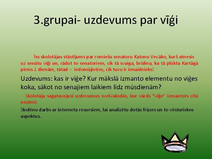 3. grupai- uzdevums par vīģi Īss skolotājas stāstījums par romiešu senatoru Katonu Vecāko, kurš