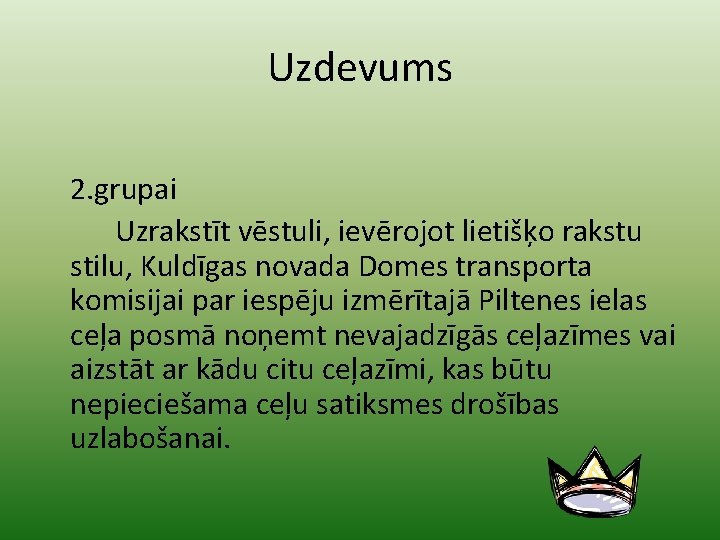 Uzdevums 2. grupai Uzrakstīt vēstuli, ievērojot lietišķo rakstu stilu, Kuldīgas novada Domes transporta komisijai