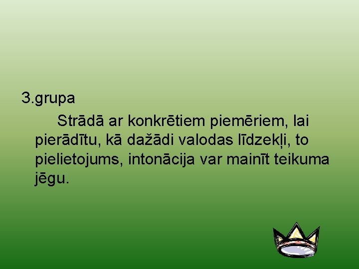 3. grupa Strādā ar konkrētiem piemēriem, lai pierādītu, kā dažādi valodas līdzekļi, to pielietojums,