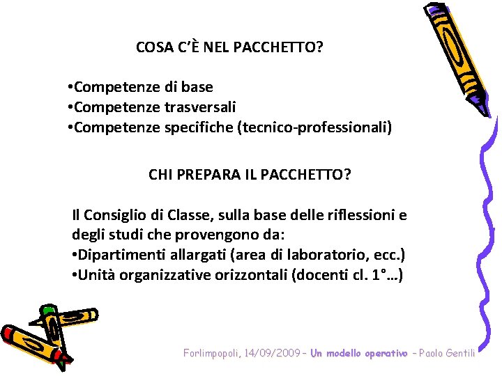 COSA C’È NEL PACCHETTO? • Competenze di base • Competenze trasversali • Competenze specifiche