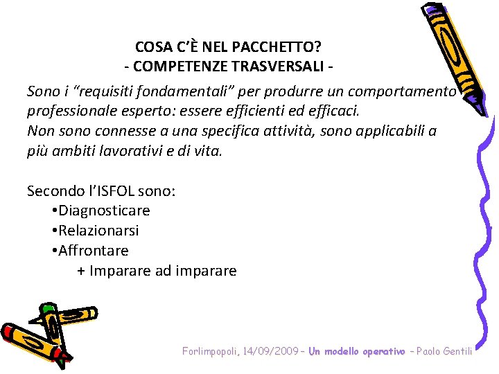 COSA C’È NEL PACCHETTO? - COMPETENZE TRASVERSALI Sono i “requisiti fondamentali” per produrre un