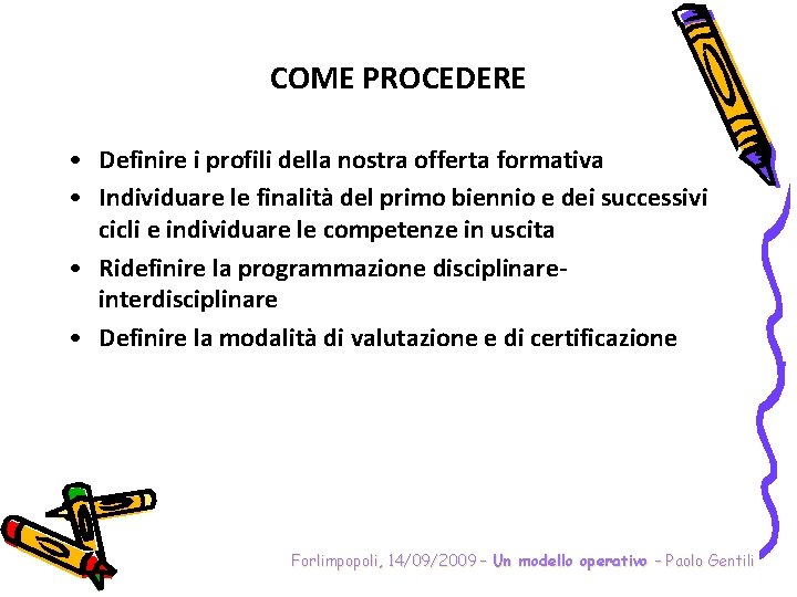 COME PROCEDERE • Definire i profili della nostra offerta formativa • Individuare le finalità