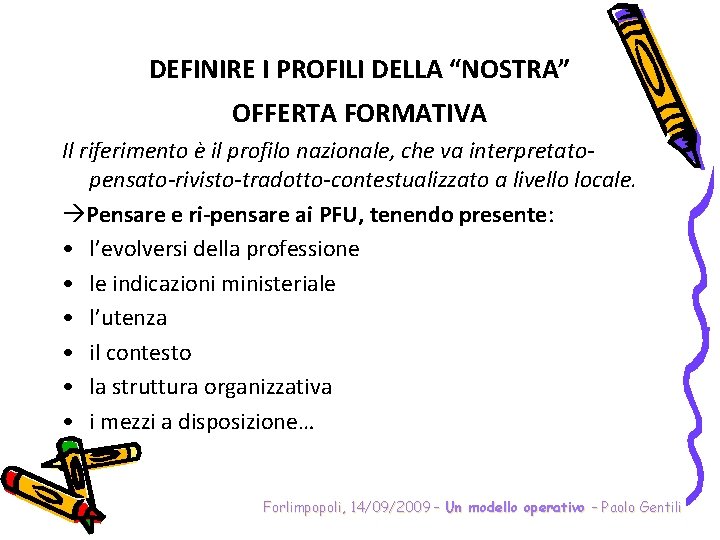 DEFINIRE I PROFILI DELLA “NOSTRA” OFFERTA FORMATIVA Il riferimento è il profilo nazionale, che