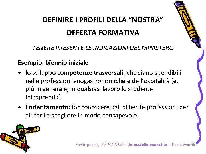 DEFINIRE I PROFILI DELLA “NOSTRA” OFFERTA FORMATIVA TENERE PRESENTE LE INDICAZIONI DEL MINISTERO Esempio: