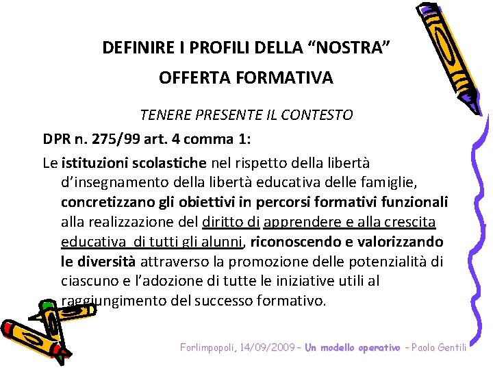 DEFINIRE I PROFILI DELLA “NOSTRA” OFFERTA FORMATIVA TENERE PRESENTE IL CONTESTO DPR n. 275/99