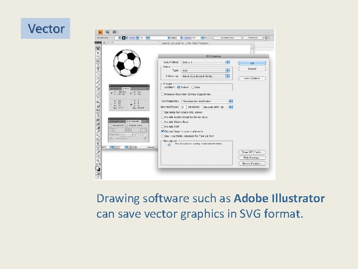  Vector Drawing software such as Adobe Illustrator can save vector graphics in SVG