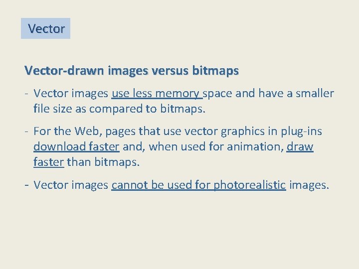  Vector-drawn images versus bitmaps - Vector images use less memory space and have