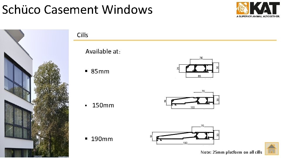 Schüco Casement Windows Cills Available at: § 85 mm § 150 mm § 190