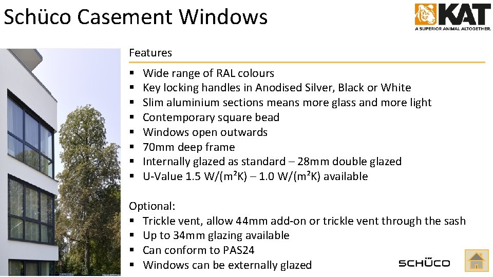Schüco Casement Windows Features § § § § Wide range of RAL colours Key