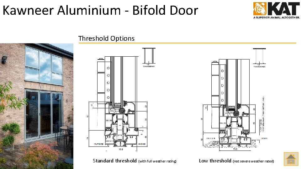 Kawneer Aluminium - Bifold Door Threshold Options Standard threshold (with full weather rating) Low